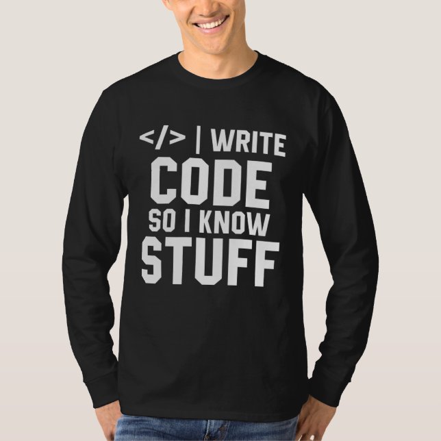 I Write Code So I Know Stuff Tee Developer Coder P (Vorderseite)