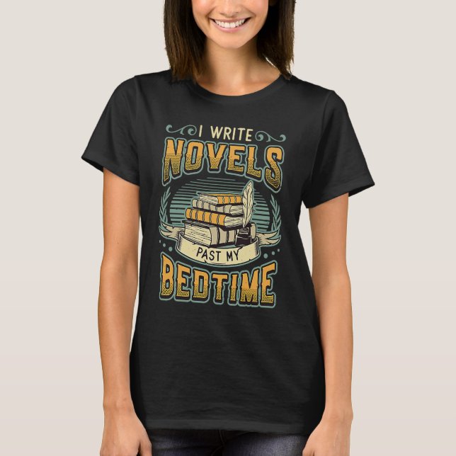 I Write Novels Past My Bedtime Author Writer Novel T-Shirt (Vorderseite)