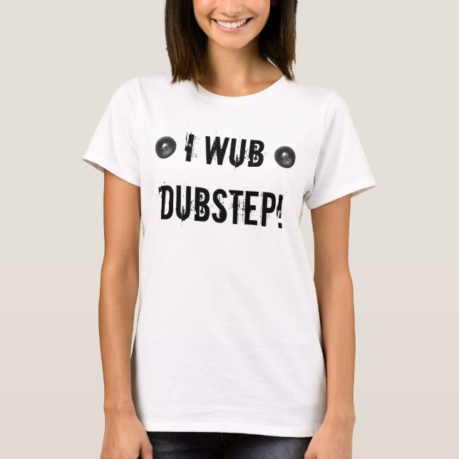 I WUB DUBSTEP T-Shirt (Vorderseite)