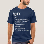 IAN Definition Personalized Name Funny Birthday T-Shirt<br><div class="desc">IAN Definition Personalized Name Funny Birthday fathers day,  funny,  father,  dad,  birthday,  mothers day,  humor,  christmas,  cute,  cool,  family,  mother,  daddy,  brother,  husband,  mom,  vintage,  grandpa,  boyfriend,  day,  son,  retro,  sister,  wife,  grandma,  daughter,  kids,  fathers,  grandfather,  love</div>