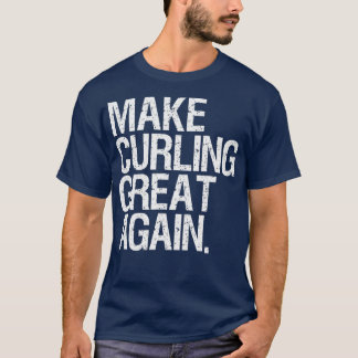 Ice Curling Gear For Men Make Curling Great Again T-Shirt