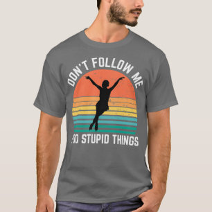 Ice Skaten Donx27t Folge mir I do Stupid Dinge T-Shirt