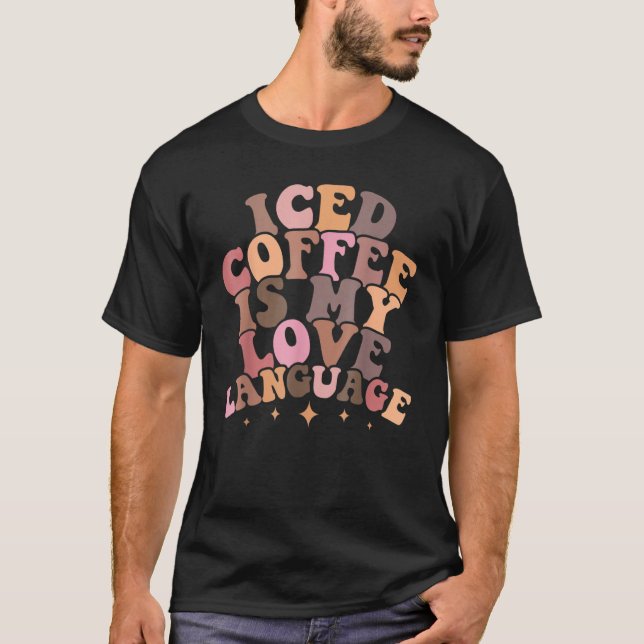 Iced Coffee Is My Love Language Groovy Valentine's T-Shirt (Vorderseite)