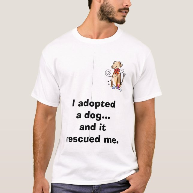 Ich adoptierte einen Hund… und er rettete mich T-Shirt (Vorderseite)