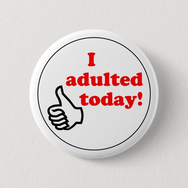 Ich adulted heute Knopf Button (Vorderseite)