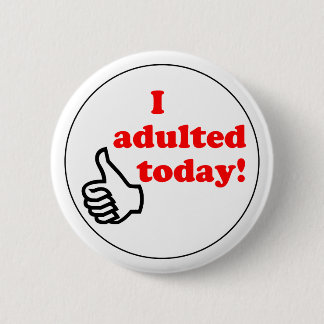 Ich adulted heute Knopf Button