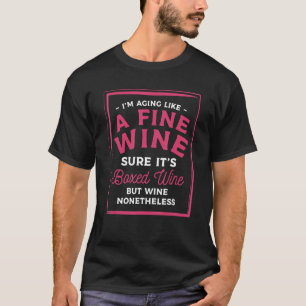 Ich altere wie ein guter Wein, sicher, es ist Wein T-Shirt
