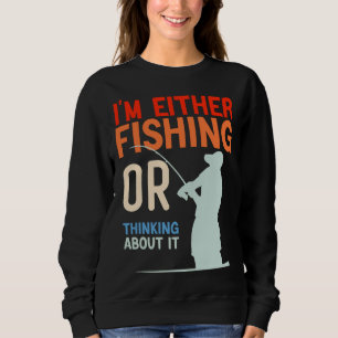 Ich Amp X27 m entweder Fischen oder darüber nachde Sweatshirt