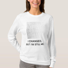 Ich änderte mich, aber ich bin immer noch ich - Mi T-Shirt