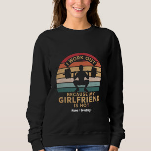 Ich arbeite aus, weil meine Freundin heiß witzig i Sweatshirt