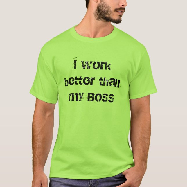 Ich arbeite besser als mein CHEF T-Shirt (Vorderseite)