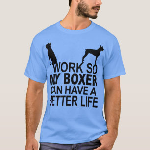 Ich arbeite, damit mein Boxer ein besseres Leben h T-Shirt