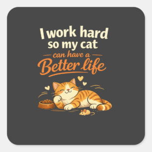 Ich arbeite, damit meine Katze besser leben kann Quadratischer Aufkleber