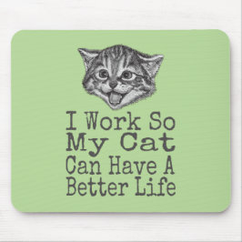 Ich arbeite, damit meine Katze bessere Lebensbedin Mousepad