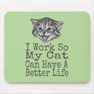 Ich arbeite, damit meine Katze bessere Lebensbedin Mousepad