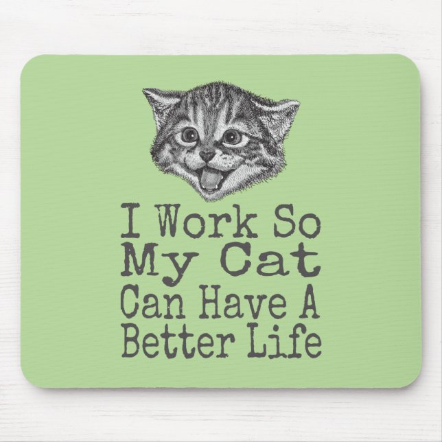 Ich arbeite, damit meine Katze bessere Lebensbedin Mousepad (Vorne)