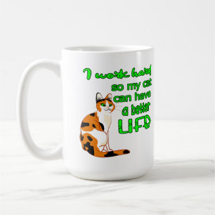 Ich arbeite, damit meine Katze ein besseres Leben  Kaffeetasse
