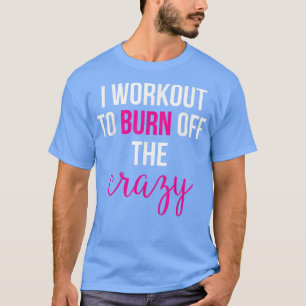 Ich arbeite daran, den Verrückten abzubrennen T-Shirt