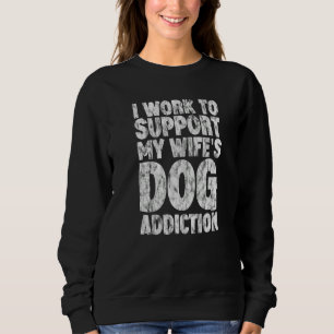 Ich arbeite daran, die Hundeabhängigkeit meiner Eh Sweatshirt