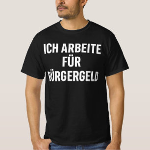 "Ich arbeite für Bürgergeld" Lusreste Sarkastische T-Shirt