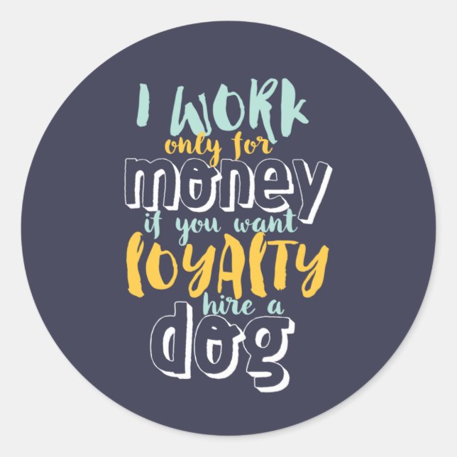 Ich arbeite für Geld Funny Sarcastic Loyalty Zitat Runder Aufkleber (Vorderseite)