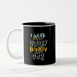 Ich arbeite für Geld Funny Sarcastic Loyalty Zitat Zweifarbige Tasse
