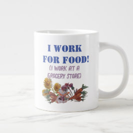 ICH ARBEITE FÜR LEBENSMITTEL ( Ich arbeite in eine Jumbo-Tasse