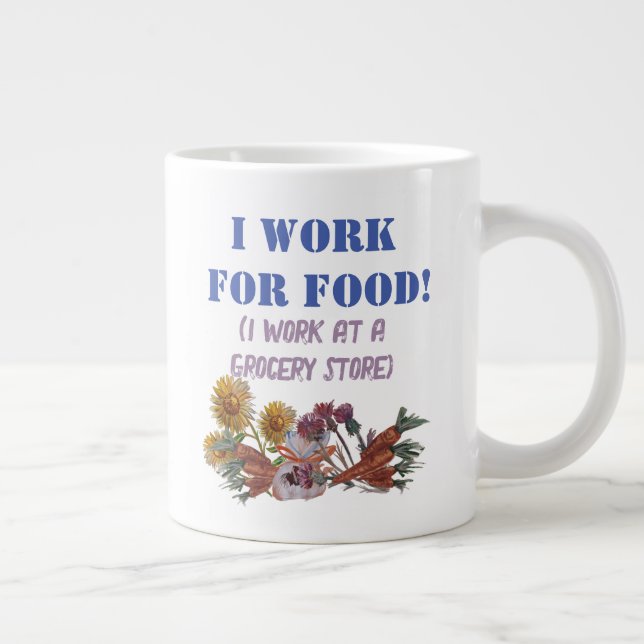 ICH ARBEITE FÜR LEBENSMITTEL ( Ich arbeite in eine Jumbo-Tasse (Rechts)