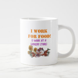 ICH ARBEITE FÜR LEBENSMITTEL ( Ich arbeite in eine Jumbo-Tasse