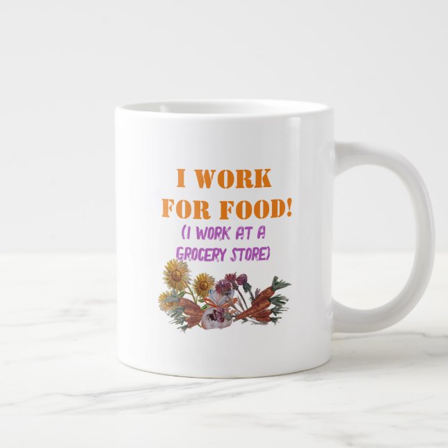 ICH ARBEITE FÜR LEBENSMITTEL ( Ich arbeite in eine Jumbo-Tasse (Rechts)