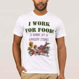 ICH ARBEITE FÜR LEBENSMITTEL ( Ich arbeite in eine T-Shirt