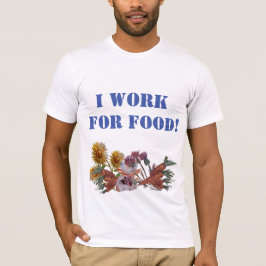 ICH ARBEITE FÜR LEBENSMITTEL T-Shirt