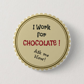Ich arbeite für Schokolade!  Fragen Sie mich wie! Button
