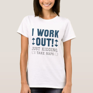 Ich arbeite gerade aus, als ich Nickerchen nehme T-Shirt