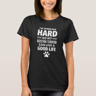 Ich arbeite hart, also züchtete mein Boston Terrie T-Shirt