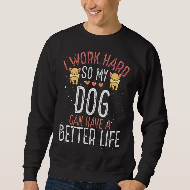 Ich arbeite hart, damit Hund ein besseres Leben ha Sweatshirt (Vorderseite)