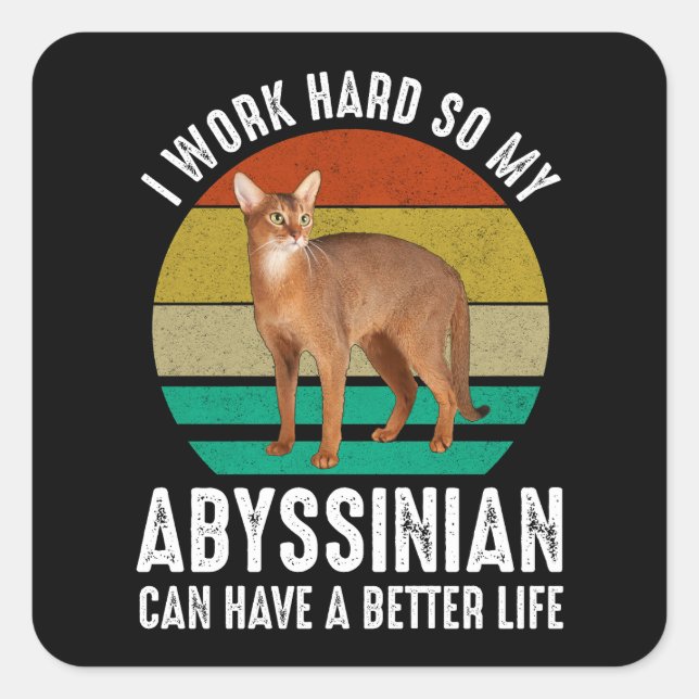 Ich arbeite hart, damit mein Abessinier besser leb Quadratischer Aufkleber (Vorderseite)