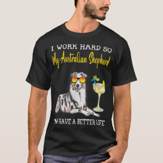 Ich arbeite hart, damit mein australischer Hirte e T-Shirt