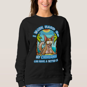 Ich arbeite hart, damit mein Chihuahua ein bessere Sweatshirt
