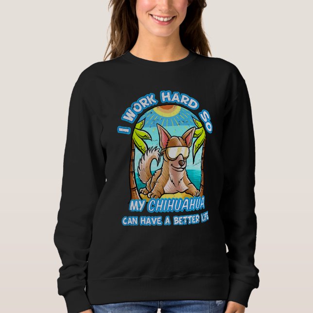 Ich arbeite hart, damit mein Chihuahua ein bessere Sweatshirt (Vorderseite)