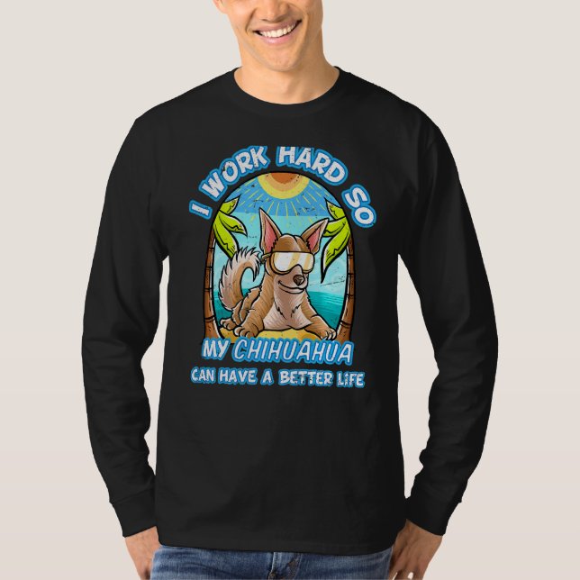 Ich arbeite hart, damit mein Chihuahua ein bessere T-Shirt (Vorderseite)