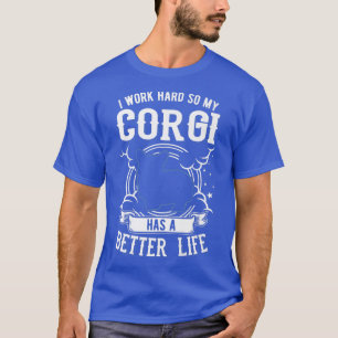 Ich arbeite hart, damit mein Corgi ein besseres Le T-Shirt