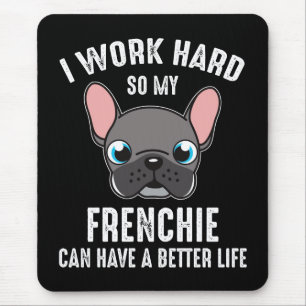 Ich arbeite hart, damit mein Frenchie ein besseres Mousepad