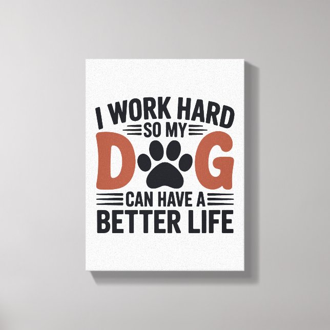 Ich arbeite hart, damit mein Hund besser lebt - Dr Leinwanddruck (Vorderseite)