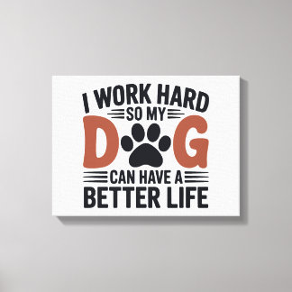 Ich arbeite hart, damit mein Hund besser lebt - Dr Leinwanddruck