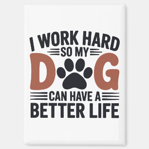 Ich arbeite hart, damit mein Hund besser lebt - Kü Magnet