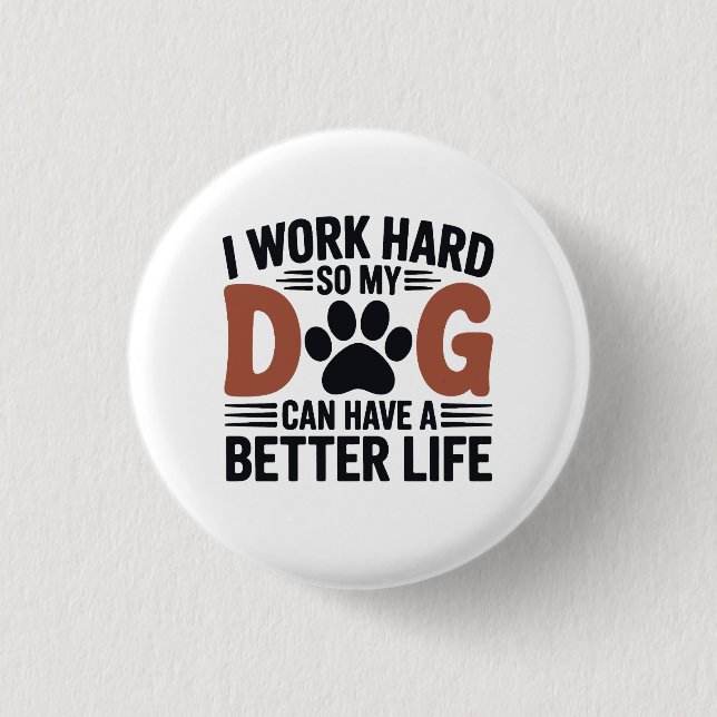 Ich arbeite hart, damit mein Hund besser lebt - Ni Button (Vorderseite)