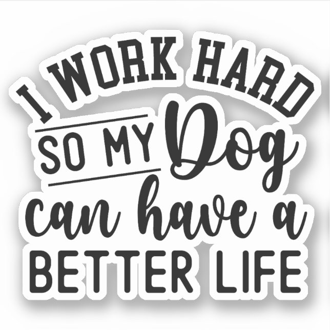 Ich arbeite hart, damit mein Hund ein besseres Leb Aufkleber (Vorderseite)