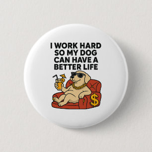 Ich arbeite hart, damit mein Hund ein besseres Leb Button