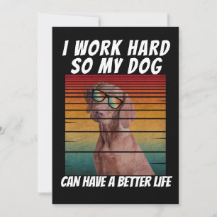 Ich arbeite hart, damit mein Hund ein besseres Leb Einladung